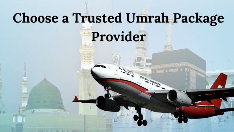 How to Choose a Trusted Umrah Package Provider