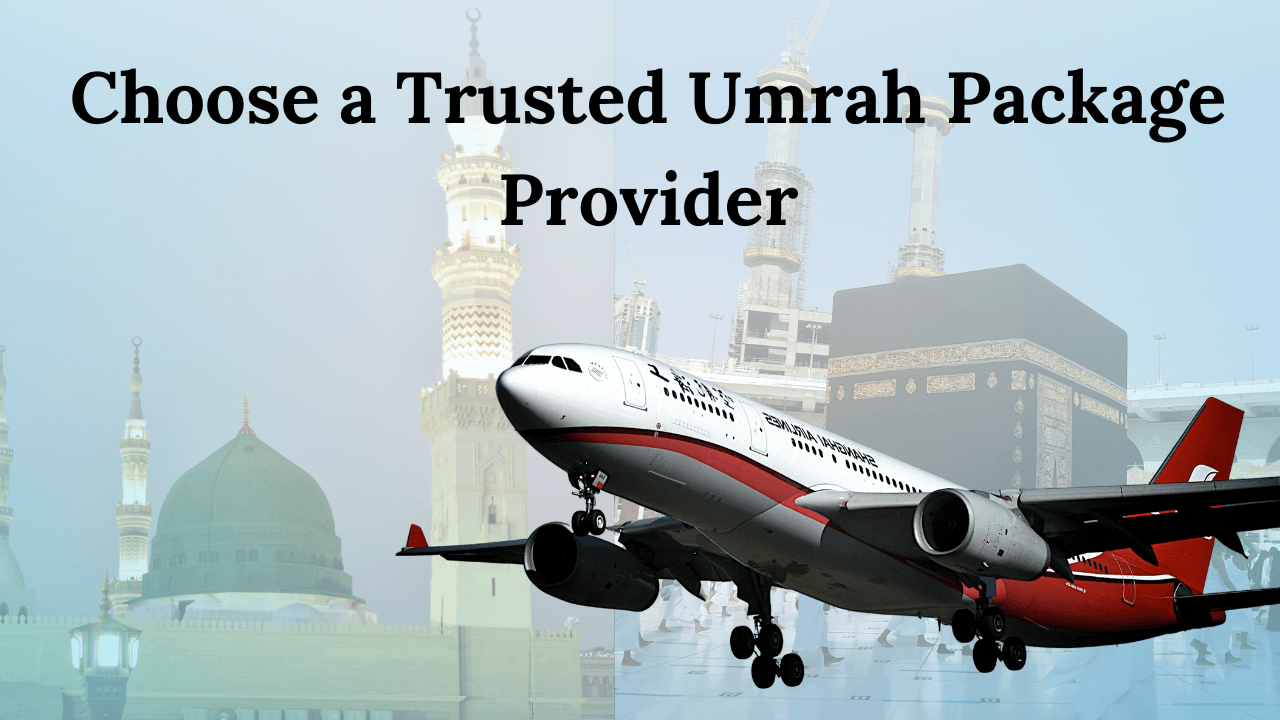 Choosing a Trusted Umrah Package Provider