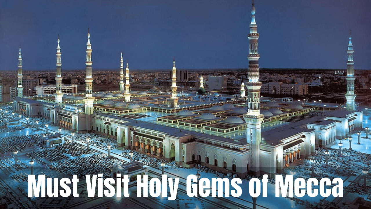 Must Visit Holy Gems of Mecca